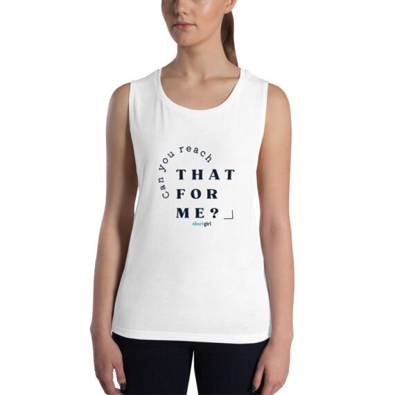 Ladies' Muscle Tank - Can you reach that for me?